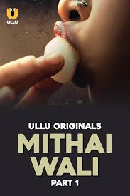 Mithai Wali S01 Part 1 Hindi Complete ullu Full Movie